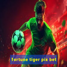 fortune tiger pix bet